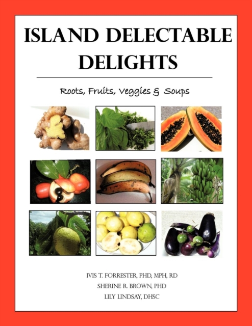 Island Delectable Delights : Roots, Fruits, Veggies & Soups, Paperback / softback Book