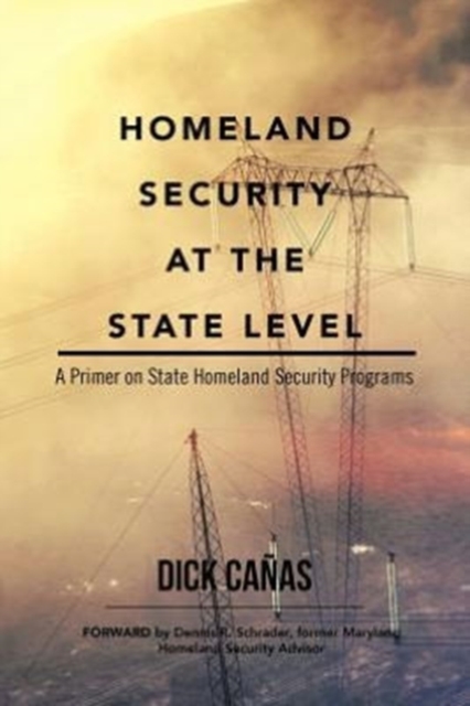 Homeland Security at the State Level : A Primer on State Homeland Security Programs, Paperback / softback Book