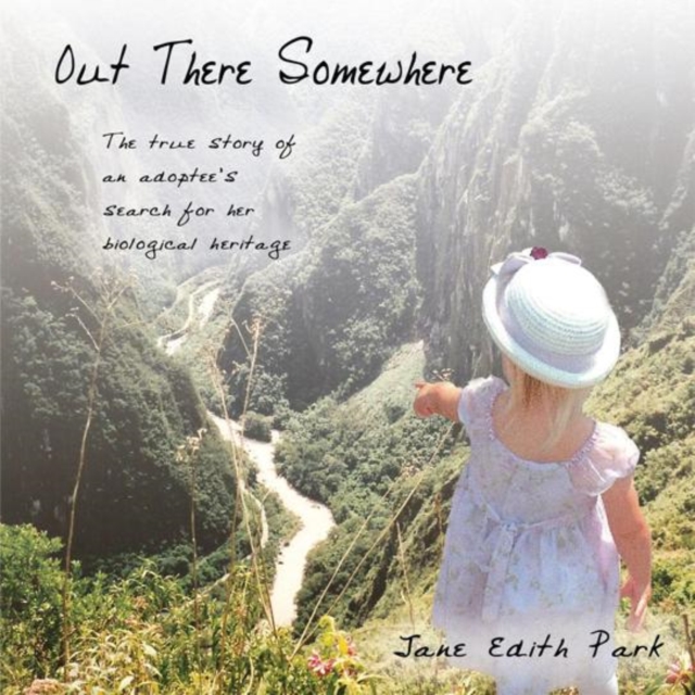 Out There Somewhere : The True Story of an Adoptee'S Search for Her Biological Heritage, EPUB eBook
