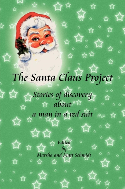The Santa Claus Project : Stories of Discovery about a Man in a Red Suit, Paperback / softback Book