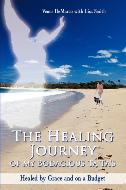 The Healing Journey of My Bodacious Ta Ta's : Healed by Grace and on a Budget, Paperback / softback Book
