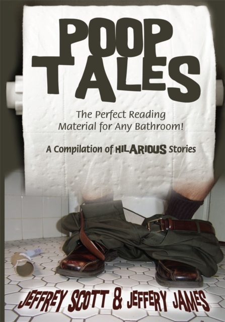 Poop Tales : The Perfect Reading Material for Any Bathroom a Compilation of Hilarious Stories, EPUB eBook