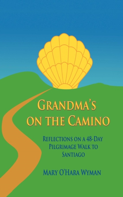 Grandma's on the Camino : Reflections on a 48-Day Walking Pilgrimage to Santiago, Hardback Book