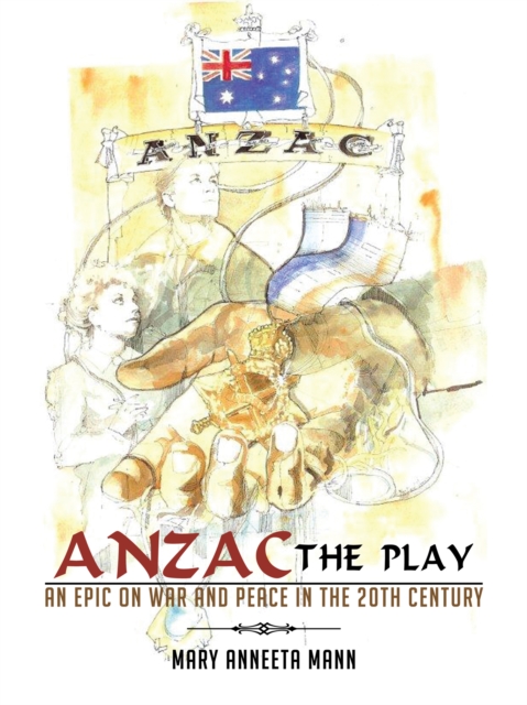 Anzac the Play : An Epic on War and Peace in the 20Th Century, EPUB eBook