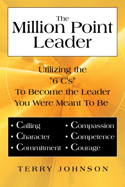 The Million Point Leader : Utilizing the "6 C's" to Become the Leader You Were Meant to Be, EPUB eBook