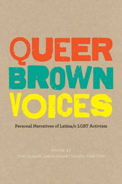 Queer Brown Voices : Personal Narratives of Latina/o LGBT Activism, Hardback Book