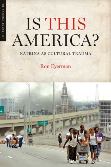 Is This America? : Katrina as Cultural Trauma, Hardback Book