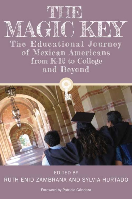 The Magic Key : The Educational Journey of Mexican Americans from K-12 to College and Beyond, Hardback Book
