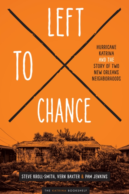 Left to Chance : Hurricane Katrina and the Story of Two New Orleans Neighborhoods, Paperback / softback Book