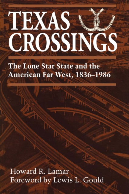 Texas Crossings : The Lone Star State and the American Far West, 1836-1986, Paperback / softback Book