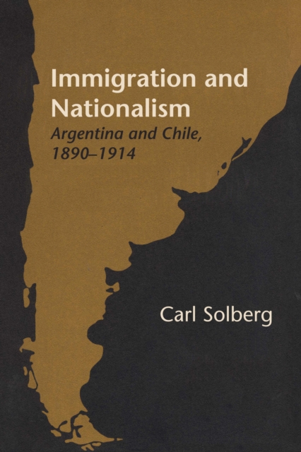 Immigration and Nationalism : Argentina and Chile, 1890-1914, Paperback / softback Book