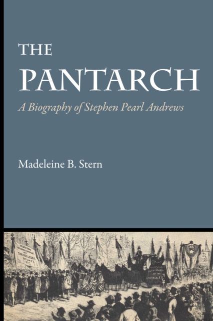 The Pantarch : A Biography of Stephen Pearl Andrews, Paperback / softback Book