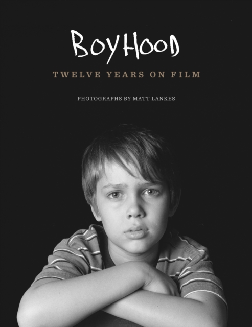 Boyhood : Twelve Years on Film, Hardback Book