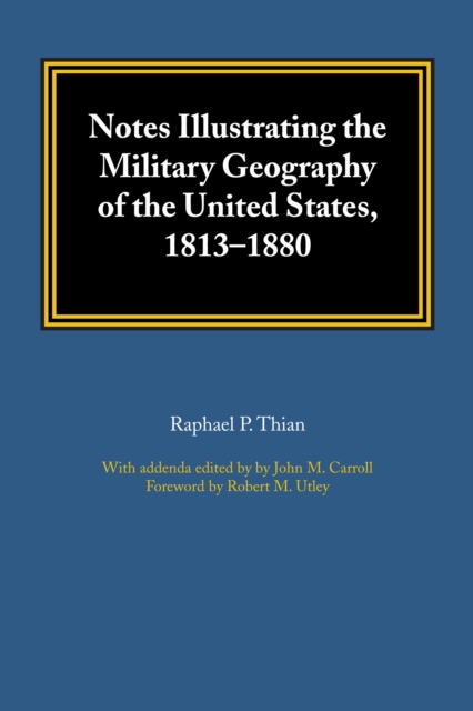 Notes Illustrating the Military Geography of the United States, 1813-1880, Paperback / softback Book