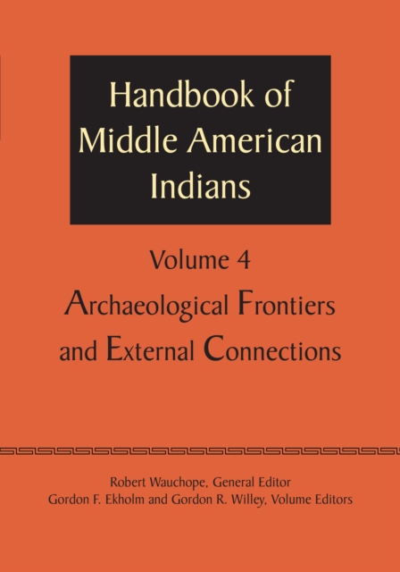 Handbook of Middle American Indians, Volume 4 : Archaeological Frontiers and External Connections, Paperback / softback Book
