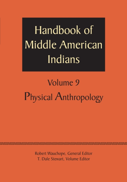Handbook of Middle American Indians, Volume 9 : Physical Anthropology, Paperback / softback Book