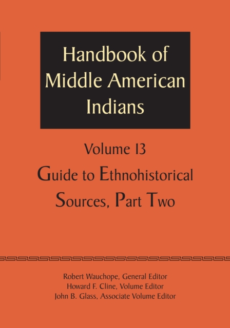 Handbook of Middle American Indians, Volume 13 : Guide to Ethnohistorical Sources, Part Two, Paperback / softback Book