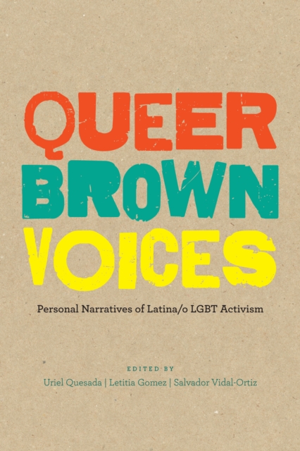 Queer Brown Voices : Personal Narratives of Latina/o LGBT Activism, Paperback / softback Book