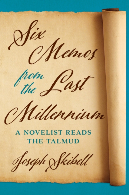 Six Memos from the Last Millennium : A Novelist Reads the Talmud, Hardback Book