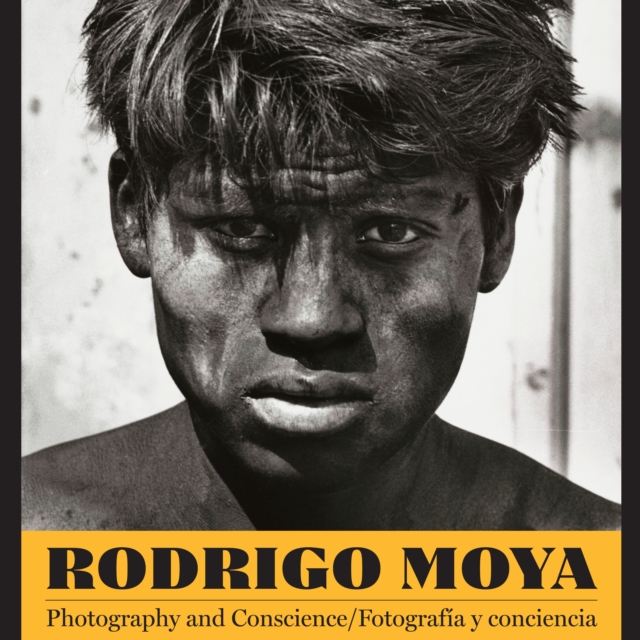 Rodrigo Moya : Photography and Conscience/Fotografia y conciencia, Hardback Book