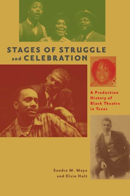 Stages of Struggle and Celebration : A Production History of Black Theatre in Texas, Hardback Book