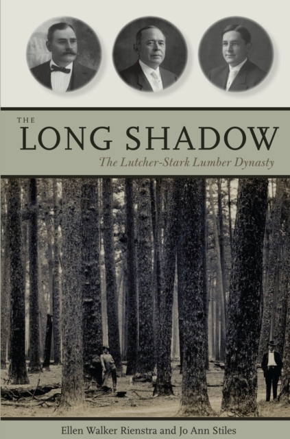 The Long Shadow : The Lutcher-Stark Lumber Dynasty, Hardback Book