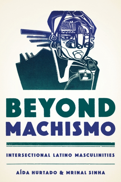 Beyond Machismo : Intersectional Latino Masculinities, Paperback / softback Book