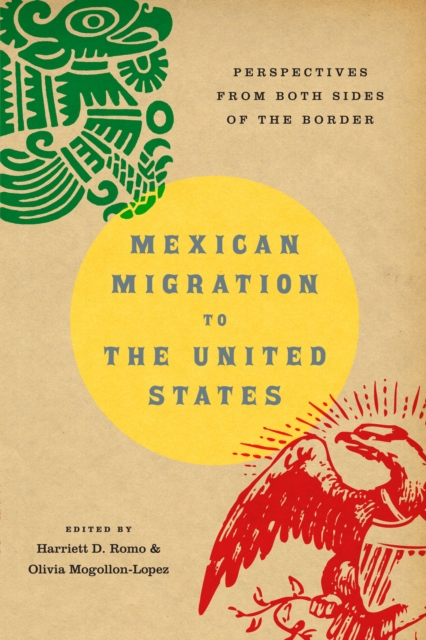 Mexican Migration to the United States : Perspectives From Both Sides of the Border, Paperback / softback Book