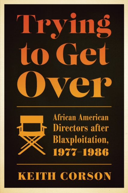 Trying to Get Over : African American Directors after Blaxploitation, 1977-1986, Paperback / softback Book