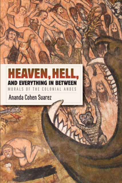 Heaven, Hell, and Everything in Between : Murals of the Colonial Andes, Paperback / softback Book