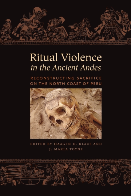 Ritual Violence in the Ancient Andes : Reconstructing Sacrifice on the North Coast of Peru, Paperback / softback Book