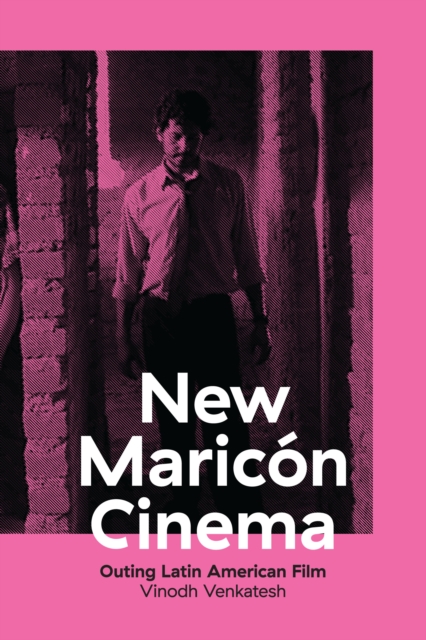 New Maricon Cinema : Outing Latin American Film, Hardback Book