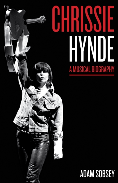 Chrissie Hynde : A Musical Biography, Hardback Book