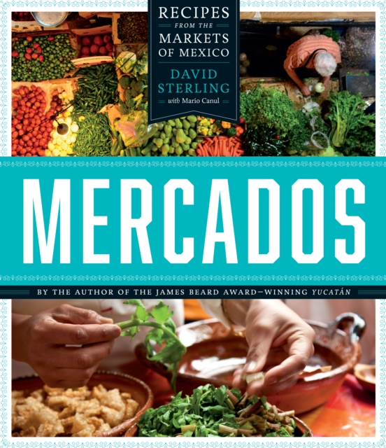 Mercados : Recipes from the Markets of Mexico, Hardback Book
