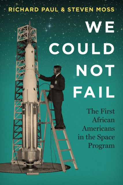 We Could Not Fail : The First African Americans in the Space Program, Paperback / softback Book