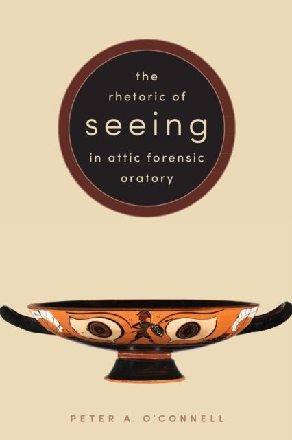 The Rhetoric of Seeing in Attic Forensic Oratory, Hardback Book