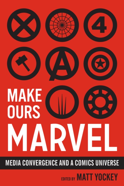 Make Ours Marvel : Media Convergence and a Comics Universe, Hardback Book