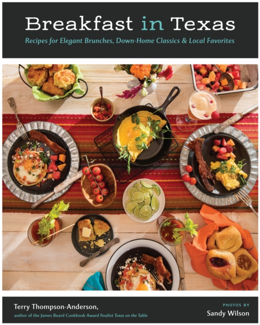 Breakfast in Texas : Recipes for Elegant Brunches, Down-Home Classics, and Local Favorites, PDF eBook