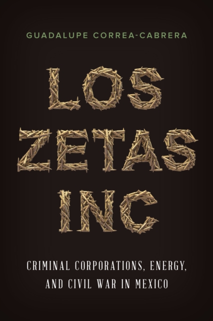 Los Zetas Inc. : Criminal Corporations, Energy, and Civil War in Mexico, EPUB eBook
