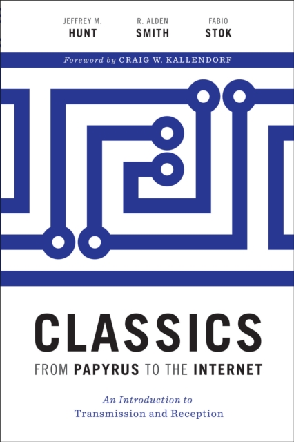 Classics from Papyrus to the Internet : An Introduction to Transmission and Reception, EPUB eBook