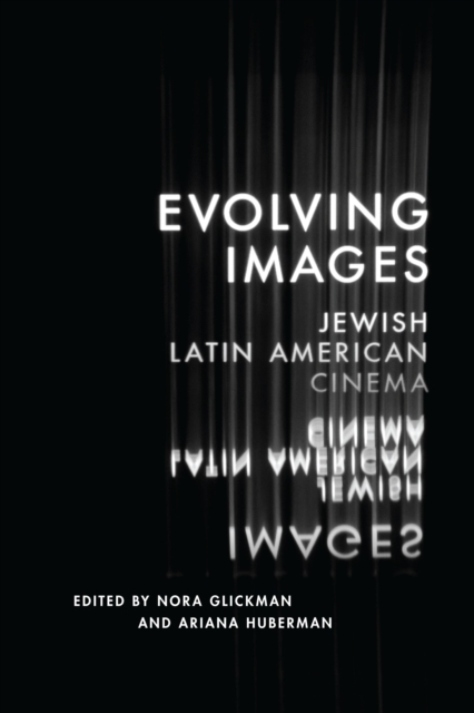 Evolving Images : Jewish Latin American Cinema, Hardback Book