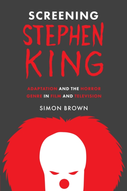 Screening Stephen King : Adaptation and the Horror Genre in Film and Television, Hardback Book