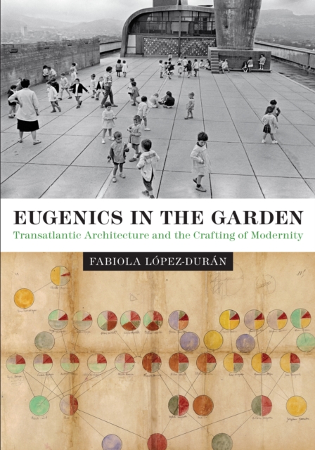 Eugenics in the Garden : Transatlantic Architecture and the Crafting of Modernity, Hardback Book