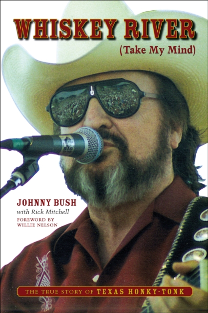 Whiskey River (Take My Mind) : The True Story of Texas Honky-Tonk, EPUB eBook