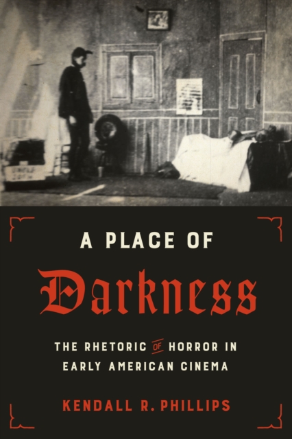 A Place of Darkness : The Rhetoric of Horror in Early American Cinema, EPUB eBook