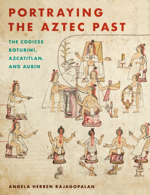 Portraying the Aztec Past : The Codices Boturini, Azcatitlan, and Aubin, Paperback / softback Book
