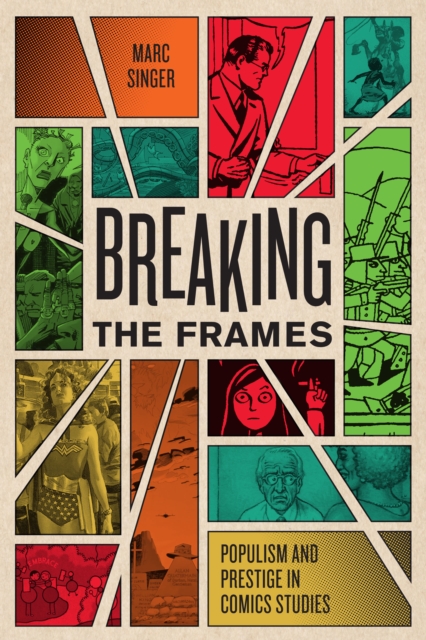 Breaking the Frames : Populism and Prestige in Comics Studies, EPUB eBook
