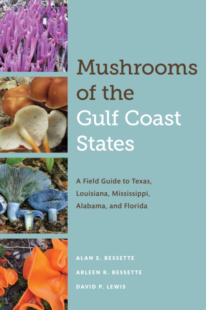 Mushrooms of the Gulf Coast States : A Field Guide to Texas, Louisiana, Mississippi, Alabama, and Florida, Paperback / softback Book