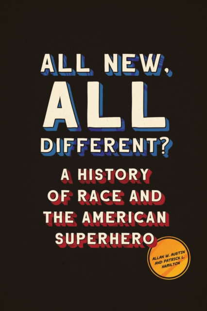 All New, All Different? : A History of Race and the American Superhero, Hardback Book