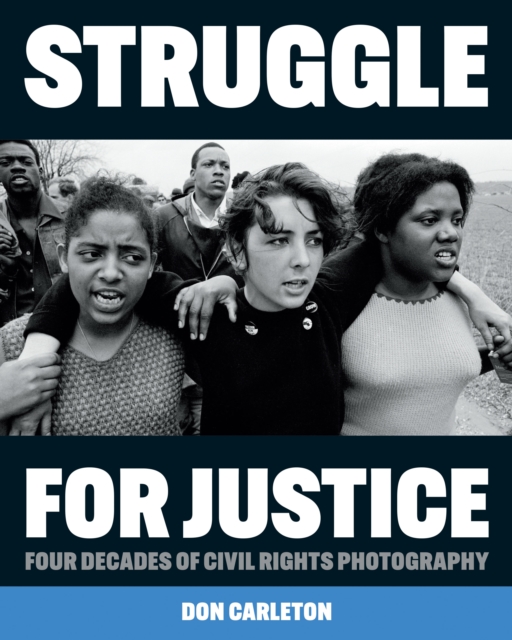 Struggle for Justice : Four Decades of Civil Rights Photography, Hardback Book